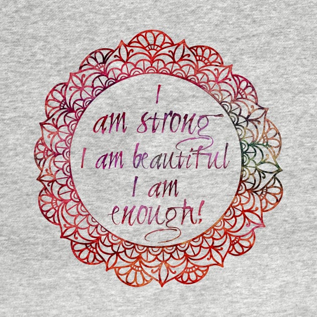 I am strong, i am beautiful, i am enough. by LebensART